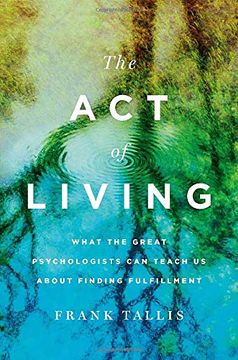portada The act of Living: What the Great Psychologists can Teach us About Finding Fulfillment (en Inglés)