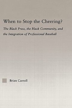 portada when to stop the cheering?: the black press, the black community, and the integration of professional baseball
