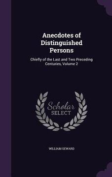 portada Anecdotes of Distinguished Persons: Chiefly of the Last and Two Preceding Centuries, Volume 2 (en Inglés)