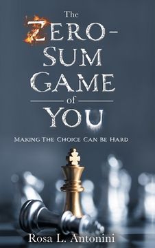 portada The Zero-Sum Game of You: Making the Choice can be Hard (in English)