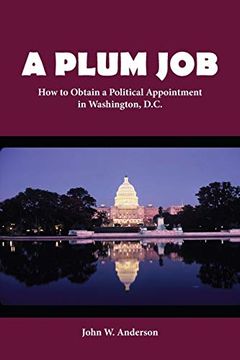 portada A Plum Job: How to Obtain a Political Appointment in Washington, D. C. (en Inglés)