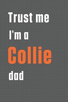 portada Trust me i'm a Collie Dad: For Collie dog dad (en Inglés)