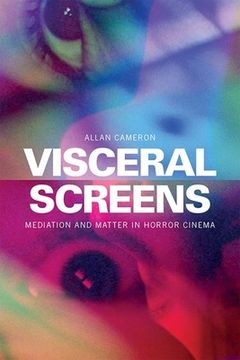 portada Visceral Screens: Mediation and Matter in Horror Cinema (in English)