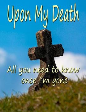 portada Upon My Death: All You Need to Know Once I'm Gone (in English)