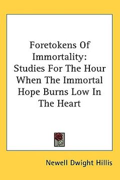 portada foretokens of immortality: studies for the hour when the immortal hope burns low in the heart (en Inglés)