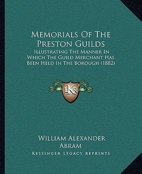 portada memorials of the preston guilds: illustrating the manner in which the guild merchant has been held in the borough (1882) (in English)