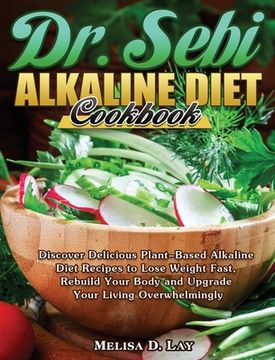 portada DR. SEBI Alkaline Diet Cookbook: Discover Delicious Plant-Based Alkaline Diet Recipes to Lose Weight Fast, Rebuild Your Body and Upgrade Your Living O (en Inglés)