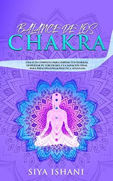 portada Balance de los Chakras: Una Guía Completa Para Limpiar tus Chakras, Despertar tu Tercer Ojo, y la Sanación Final - Para Principiantes & Práctica Avanzada (in Spanish)