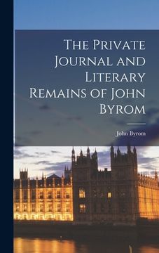 portada The Private Journal and Literary Remains of John Byrom (en Inglés)