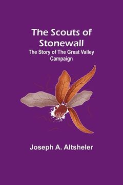 portada The Scouts of Stonewall: The Story of the Great Valley Campaign (in English)