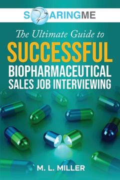 portada SoaringME The Ultimate Guide to Successful Biopharmaceutical Sales Job Interviewing (en Inglés)