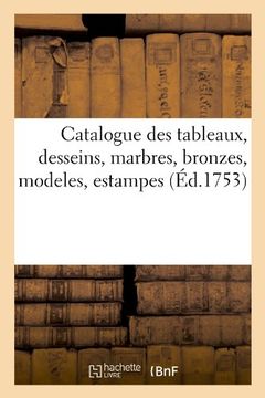 portada Catalogue Des Tableaux, Desseins, Marbres, Bronzes, Modeles, Estampes (Ed.1753) (Arts)