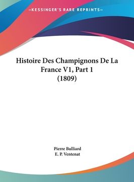 portada Histoire Des Champignons De La France V1, Part 1 (1809) (en Francés)