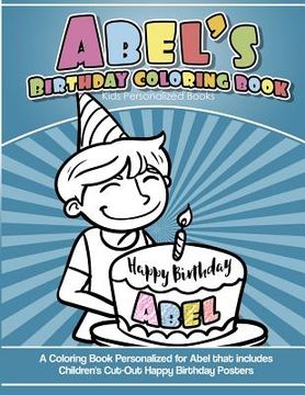 portada Abel's Birthday Coloring Book Kids Personalized Books: A Coloring Book Personalized for Abel that includes Children's Cut Out Happy Birthday Posters (en Inglés)