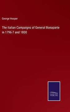 portada The Italian Campaigns of General Bonaparte in 1796-7 and 1800 (en Inglés)