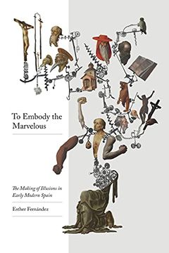 portada To Embody the Marvellous: The Making of Illusions in Early Modern Spain (en Inglés)