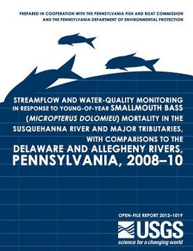 portada Streamflow and Water-Quality Monitoring in Response to Young-of-Year Smallmouth Bass (Micropterus dolomieu) Mortality in the Susquehanna River and Maj (en Inglés)