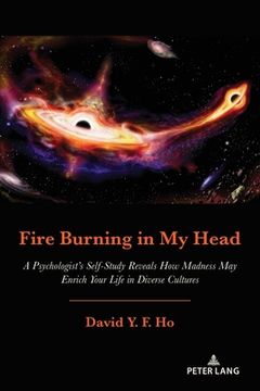 portada Fire Burning in My Head: A Psychologist's Self-Study Reveals How Madness May Enrich Your Life in Diverse Cultures