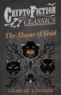 portada The Shame of Gold (Cryptofiction Classics - Weird Tales of Strange Creatures)