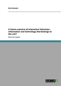 portada a future scenario of interactive television - information and technology that belongs to the rich? (en Inglés)