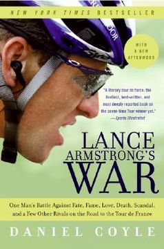 lance armstrong´s war,one man´s battle against fate, fame, love, death, scandal, and a few other rivals on the road to the