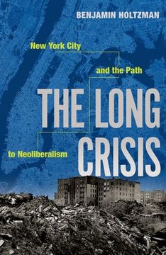 portada The Long Crisis: New York City and the Path to Neoliberalism (en Inglés)
