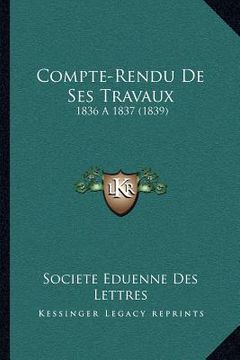 portada Compte-Rendu De Ses Travaux: 1836 a 1837 (1839) (in French)