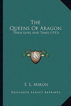 portada the queens of aragon: their lives and times (1913) (en Inglés)