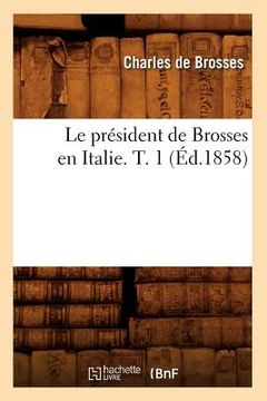 portada Le Président de Brosses En Italie. T. 1 (Éd.1858) (in French)