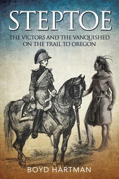 portada Steptoe: The Victors and the Vanquished on the Trail to Oregon (in English)