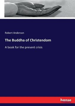 portada The Buddha of Christendom: A book for the present crisis (en Inglés)
