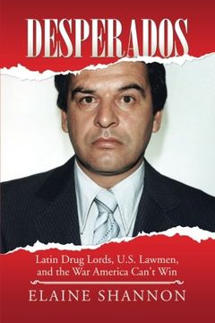 portada Desperados: Latin Drug Lords, U. S. Lawmen, and the war America Can't win (in English)