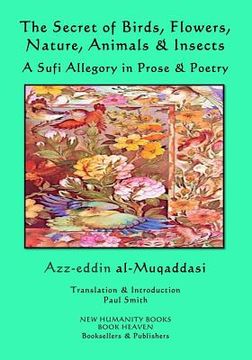portada The Secret of Birds, Flowers, Nature, Animals & Insects: A Sufi Allegory in Prose & Poetry (en Inglés)