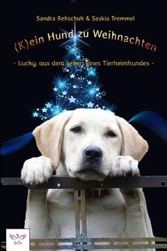 portada (k)Ein Hund Zu Weihnachten: Lucky, Aus Dem Leben Eines Tierheimhundes (en Alemán)