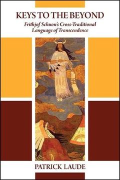 portada Keys to the Beyond: Frithjof Schuon'S Cross-Traditional Language of Transcendence (Suny Series in Western Esoteric Traditions) 