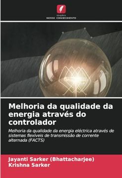 portada Melhoria da Qualidade da Energia Através do Controlador: Melhoria da Qualidade da Energia Eléctrica Através de Sistemas Flexíveis de Transmissão de Corrente Alternada (en Portugués)