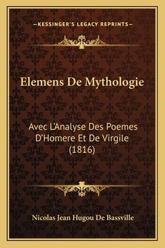 portada Elemens De Mythologie: Avec L'Analyse Des Poemes D'Homere Et De Virgile (1816) (en Francés)