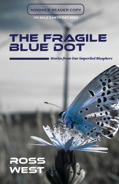 portada The Fragile Blue Dot: Stories from Our Imperiled Biosphere (en Inglés)