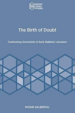 portada The Birth of Doubt: Confronting Uncertainty in Early Rabbinic Literature (in English)