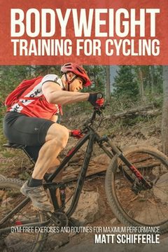 portada Bodyweight Training For Cycling: Gym-Free Exercises and Routines for Maximum Performance (en Inglés)