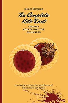 portada The Complete Keto Diet Cookies Collection for Beginners: Lose Weight and Enjoy This big Collection of Delicious Keto Diet Cookies (en Inglés)