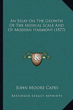 portada an essay on the growth of the musical scale and of modern harmony (1877)