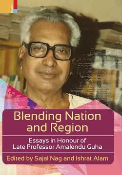 portada Blending Nation And Region: Essays in Honour of Late Professor Amalendu Guha (en Inglés)