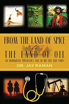 portada From the Land of Spice to the Land of Oil: An Immigrant Physician'S Tale of his Life and Times (en Inglés)