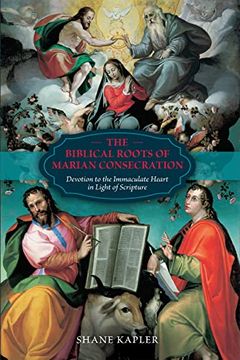 portada The Biblical Roots of Marian Consecration: Devotion to the Immaculate Heart in Light of Scripture (en Inglés)