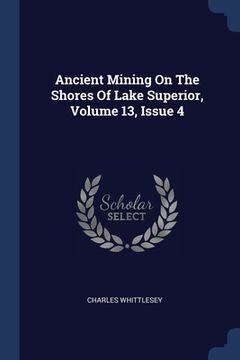portada Ancient Mining On The Shores Of Lake Superior, Volume 13, Issue 4 (in English)