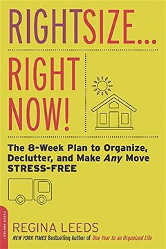 portada Rightsize. Right Now! The 8-Week Plan to Organize, Declutter, and Make any Move Stress-Free (en Inglés)