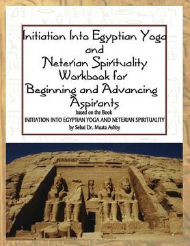 portada Initiation into Egyptian Yoga and Neterian Spirituality: A Workbook For Beginners and Advancing Aspirants (in English)