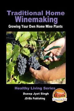 portada Traditional Home Winemaking - Growing Your Own Home Wine Plants (en Inglés)
