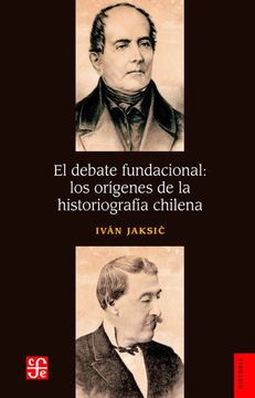 portada El Debate Fundacional: Los Orígenes de la Historiografía Chilena